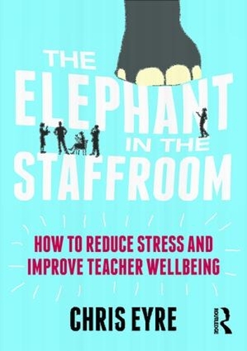 Бумажная книга «The Elephant in the Staffroom: How to reduce stress and improve teacher wellbeing», автор Крис Эйр - фото №1
