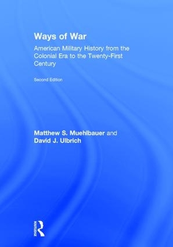 Бумажная книга «Ways of War: American Military History from the Colonial Era to the Twenty-First Century», авторов Дэвид Дж. Ульбрих, Мэтью С. Мюльбауэр - фото №1