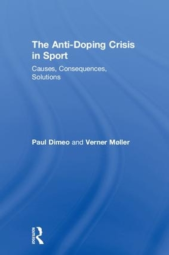 Бумажная книга «The Anti-Doping Crisis in Sport: Causes, Consequences, Solutions», авторов Пол Димео, Вернер Мёллер - фото №1