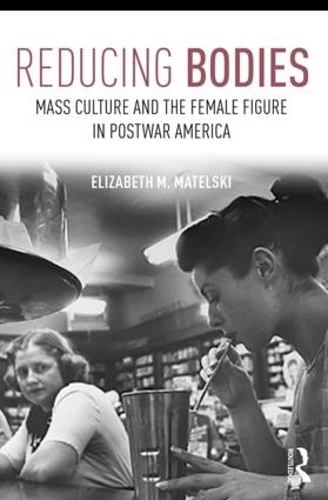 Паперова книга «Reducing Bodies: Mass Culture and the Female Figure in Postwar America», автор Елізабет М. Мательскі - фото №1