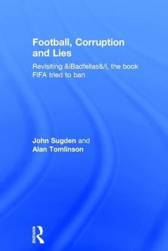 [object Object] «Football, Corruption and Lies: Revisiting 'Badfellas', the book FIFA tried to ban», автор Алан Томлинсон - фото №1