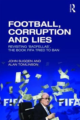 [object Object] «Football, Corruption and Lies: Revisiting 'Badfellas', the book FIFA tried to ban», автор Алан Томлинсон - фото №1