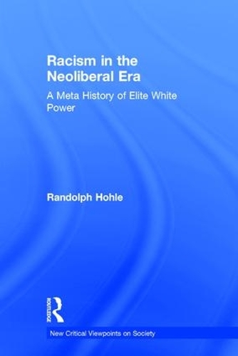 Бумажная книга «Racism in the Neoliberal Era: A Meta History of Elite White Power», автор Рэндольф Холе - фото №1