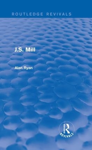 Бумажная книга «J.S. Mill (Routledge Revivals)», автор Алан Райан - фото №1