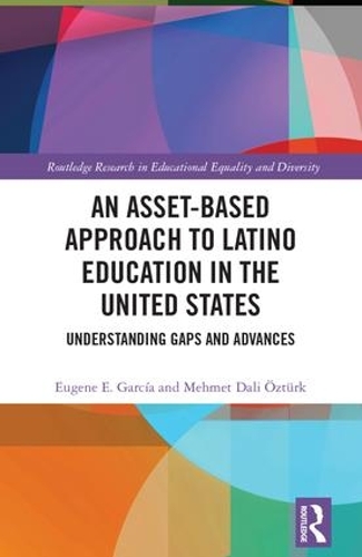 Бумажная книга «An Asset-Based Approach to Latino Education in the United States: Understanding Gaps and Advances», авторов Юджин Э. Гарсия, Мехмет Озтюрк - фото №1