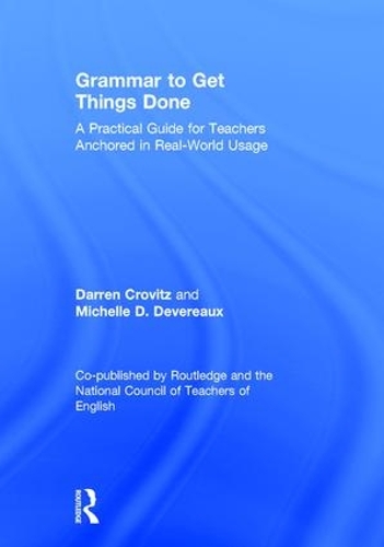 Паперова книга «Grammar to Get Things Done: A Practical Guide for Teachers Anchored in Real-World Usage», авторів Даррен Кровіц, Мішель Д. Деверо - фото №1