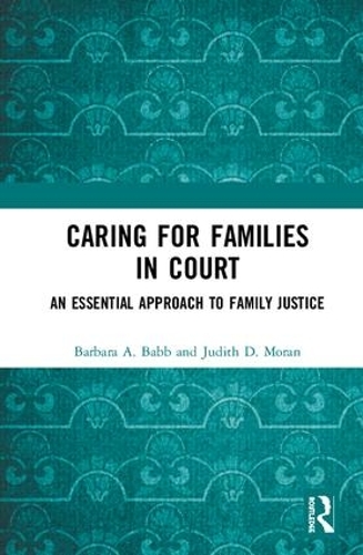 Бумажная книга «Caring for Families in Court: An Essential Approach to Family Justice», авторов Барбара А. Бэбб, Джудит Д. Моран - фото №1