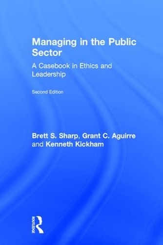 Бумажная книга «Managing in the Public Sector: A Casebook in Ethics and Leadership», авторов Бретт Шарп, Грант Агирре, Кеннет Кикхэм - фото №1