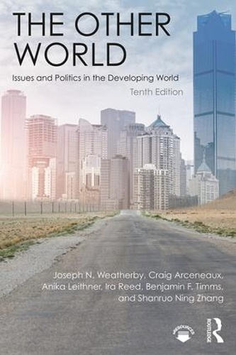 Бумажная книга «The Other World: Issues and Politics in the Developing World», авторов Аника Лейтнер, Бенджамин Тиммс, Крейг Арсено, Айра Рид, Джозеф Н. Уэзерби, Шанруо Чжан - фото №1