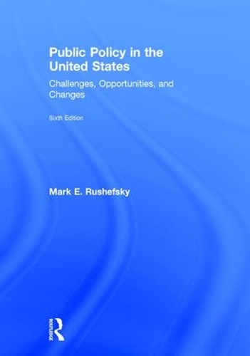 Бумажная книга «Public Policy in the United States: Challenges, Opportunities, and Changes», авторов Марк Э. Рушефски, Марк Рушефски - фото №1
