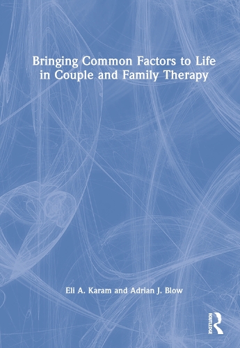 Бумажная книга «Bringing Common Factors to Life in Couple and Family Therapy», авторов Адриан Дж. Блоу, Эли А. Карам - фото №1