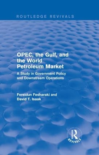 Бумажная книга «OPEC, the Gulf, and the World Petroleum Market (Routledge Revivals): A Study in Government Policy and Downstream Operations», авторов Дэвид Айзек, Ферейдун Фешараки - фото №1
