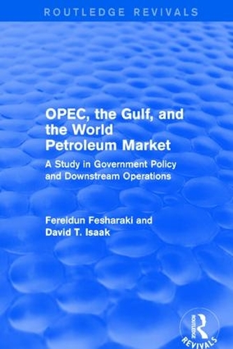 Бумажная книга «OPEC, the Gulf, and the World Petroleum Market (Routledge Revivals): A Study in Government Policy and Downstream Operations», авторов Дэвид Айзек, Ферейдун Фешараки - фото №1
