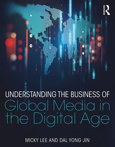 Бумажная книга «Understanding the Business of Global Media in the Digital Age», авторов Дал Йонг Джин, Микки Ли - фото №1