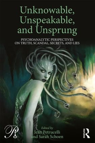 Бумажная книга «Unknowable, Unspeakable, and Unsprung: Psychoanalytic Perspectives on truth, scandal, secrets, and lies» - фото №1