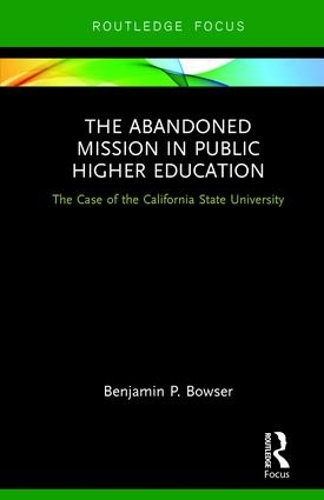 Бумажная книга «The Abandoned Mission in Public Higher Education: The Case of the California State University», автор Бенджамин П. Боузер - фото №1