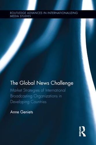 Бумажная книга «The Global News Challenge: Market Strategies of International Broadcasting Organizations in Developing Countries», автор Энн Гениец - фото №1