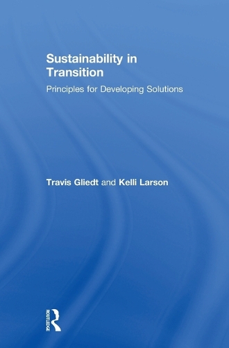 Паперова книга «Sustainability in Transition: Principles for Developing Solutions», авторів Келлі Ларсон, Тревіс Ґлідт - фото №1