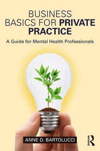 Бумажная книга «Business Basics for Private Practice: A Guide for Mental Health Professionals», автор Энн Д. Бартолуччи - фото №1