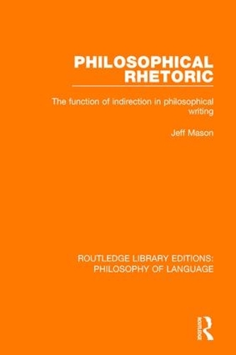 [object Object] «Philosophical Rhetoric: The Function of Indirection in Philosophical Writing», автор Джефф Мейсон - фото №1
