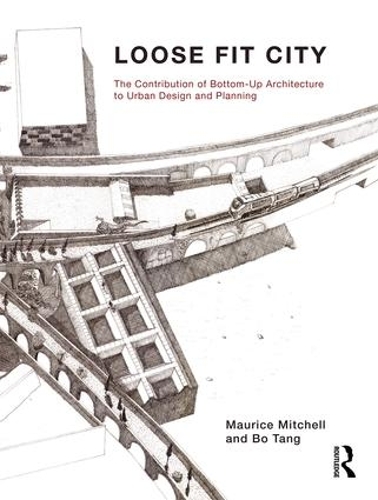 Бумажная книга «Loose Fit City: The Contribution of Bottom-Up Architecture to Urban Design and Planning», авторов Бо Тан, Морис Митчелл - фото №1