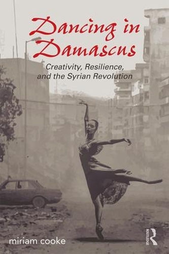 Бумажная книга «Dancing in Damascus: Creativity, Resilience, and the Syrian Revolution», автор Мириам Кук - фото №1