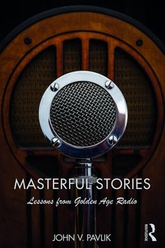 Бумажная книга «Masterful Stories: Lessons from Golden Age Radio», автор Джон В. Павлик - фото №1