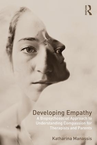 Бумажная книга «Developing Empathy: A Biopsychosocial Approach to Understanding Compassion for Therapists and Parents», автор Катарина Манассис - фото №1