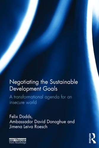 Бумажная книга «Negotiating the Sustainable Development Goals: A transformational agenda for an insecure world», авторов Дэвид Донохью, Феликс Доддс, Химена Лейва Роэш - фото №1