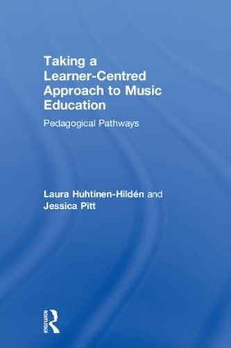 Паперова книга «Taking a Learner-Centred Approach to Music Education: Pedagogical Pathways», авторів Джессіка Пітт, Лора Хухтінен-Гільден - фото №1