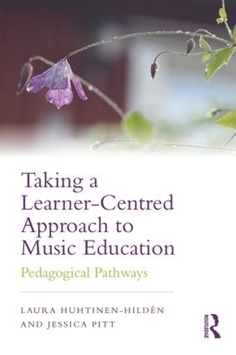 Паперова книга «Taking a Learner-Centred Approach to Music Education: Pedagogical Pathways», авторів Джессіка Пітт, Лора Хухтінен-Гільден - фото №1