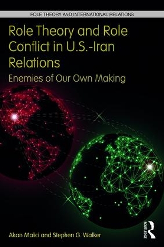 Бумажная книга «Role Theory and Role Conflict in U.S.-Iran Relations: Enemies of Our Own Making», авторов Акан Маличи, Стивен Г. Уокер - фото №1