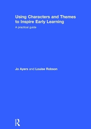 Паперова книга «Using Characters and Themes to Inspire Early Learning: A Practical Guide», авторів Джо Ейерс, Луїза Робсон - фото №1
