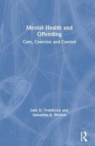 Бумажная книга «Mental Health and Offending: Care, Coercion and Control», авторов Джули Требилкок, Саманта Вестон - фото №1
