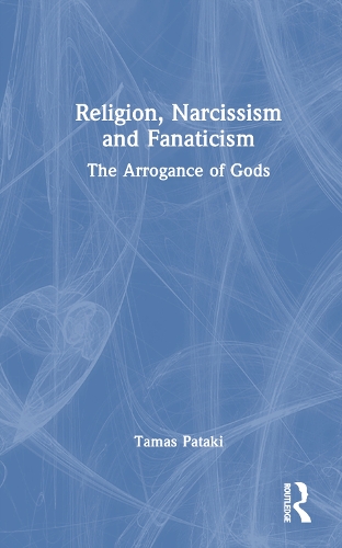 Паперова книга «Religion, Narcissism and Fanaticism: The Arrogance of Gods», автор Тамас Патакі - фото №1