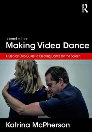 Бумажная книга «Making Video Dance: A Step-by-Step Guide to Creating Dance for the Screen (2nd ed)», автор Катрина Макферсон - фото №1