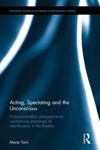 [object Object] «Acting, Spectating and the Unconscious: A psychoanalytic perspective on unconscious mechanisms of identification in spectating and acting in the theatre.», автор Марія Грація Туррі - фото №1
