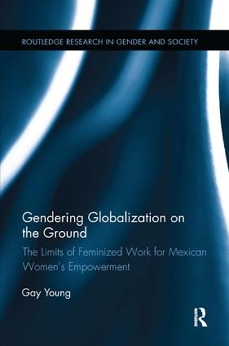 Бумажная книга «Gendering Globalization on the Ground: The Limits of Feminized Work for Mexican Women’s Empowerment», автор Гей Янг - фото №1