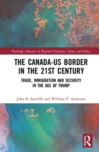 Бумажная книга «The Canada-US Border in the 21st Century: Trade, Immigration and Security in the Age of Trump», авторов Джон Б. Сатклифф, Уильям П. Андерсон - фото №1