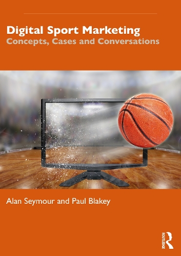 Бумажная книга «Digital Sport Marketing: Concepts, Cases and Conversations», авторов Алан Сеймур, Пол Блейки - фото №1