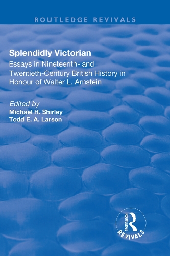 Бумажная книга «Splendidly Victorian: Essays in Nineteenth- and Twentieth-Century British History in Honour of Walter L. Arnstein», авторов Майкл Ширли, Тодд Ларсон - фото №1
