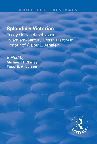 Бумажная книга «Splendidly Victorian: Essays in Nineteenth- and Twentieth-Century British History in Honour of Walter L. Arnstein», авторов Майкл Ширли, Тодд Ларсон - фото №1