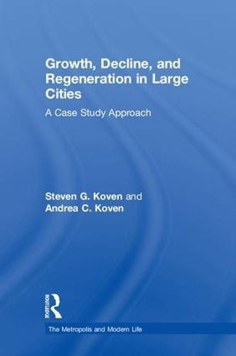 Паперова книга «Growth, Decline, and Regeneration in Large Cities: A Case Study Approach», авторів Андреа К. Ковен, Стівен Г. Ковен - фото №1