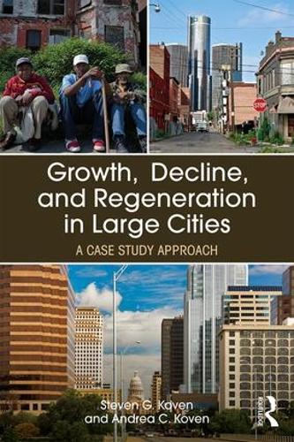 Бумажная книга «Growth, Decline, and Regeneration in Large Cities: A Case Study Approach», авторов Андреа К. Ковен, Стивен Г. Ковен - фото №1