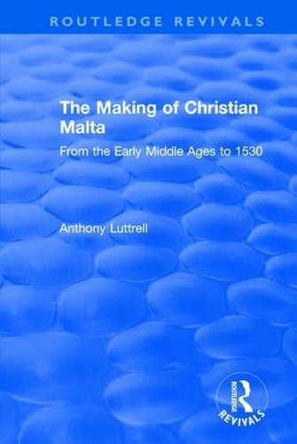 Бумажная книга «The Making of Christian Malta: From the Early Middle Ages to 1530», автор Энтони Люттрелл - фото №1