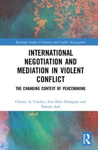 Бумажная книга «International Negotiation and Mediation in Violent Conflict: The Changing Context of Peacemaking», авторов Честер А. Крокер, Фен Ослер Хэмпсон, Памела Аолл - фото №1
