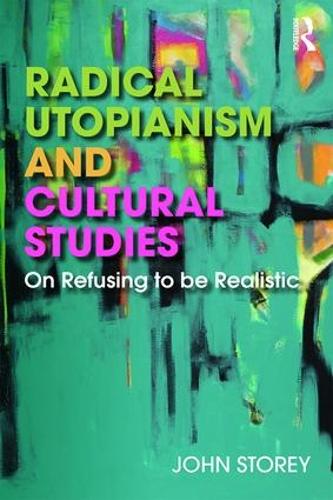 Бумажная книга «Radical Utopianism and Cultural Studies: On Refusing to be Realistic», автор Джон Стоури - фото №1