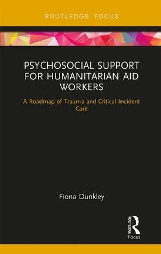 Бумажная книга «Psychosocial Support for Humanitarian Aid Workers: A Roadmap of Trauma and Critical Incident Care», автор Фиона Данкли - фото №1