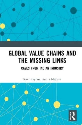 Паперова книга «Global Value Chains and the Missing Links: Cases from Indian Industry», авторів Саон Рей, Сміта Міглані - фото №1