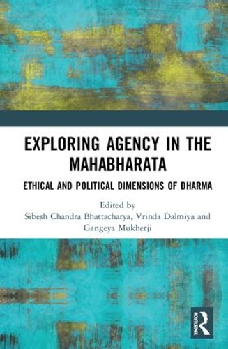 Бумажная книга «Exploring Agency in the Mahabharata: Ethical and Political Dimensions of Dharma» - фото №1
